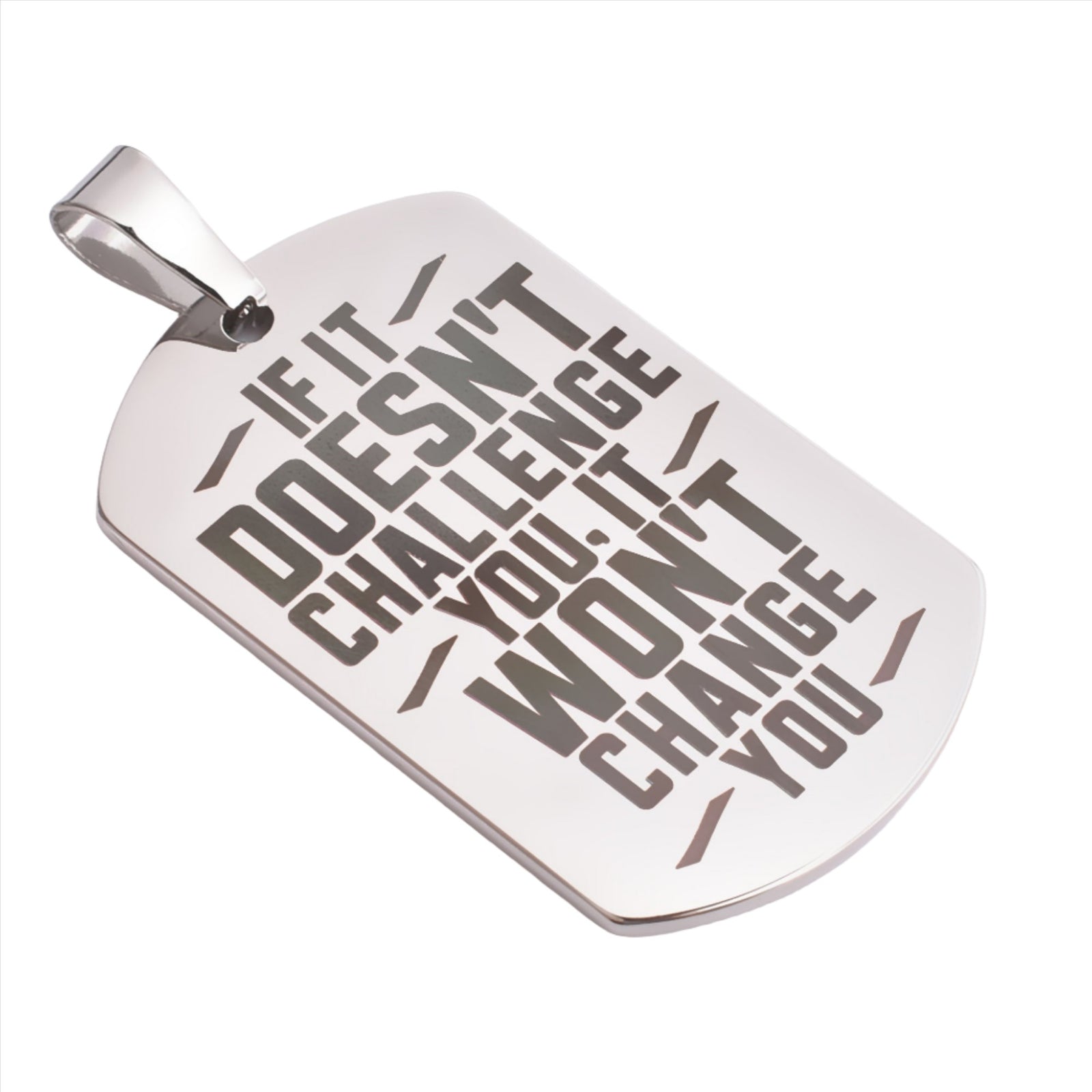 Motivational Necklace Tag: Silver - IF IT DOESN'T CHALLENGE YOU, IT WON'T CHANGE YOU
