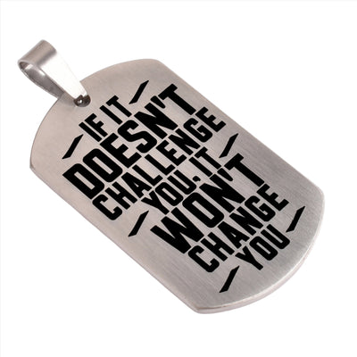 Motivational Necklace Tag: Brushed Silver - IF IT DOESN'T CHALLENGE YOU, IT WON'T CHANGE YOU