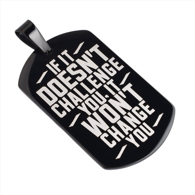 Motivational Necklace Tag: Black - IF IT DOESN'T CHALLENGE YOU, IT WON'T CHANGE YOU